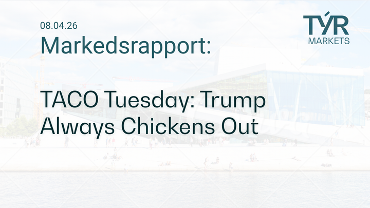 TÝR Markets forsidebilde til markedsrapport 08.04.2026 med tittelen "TACO Tuesday: Trump Always Chickens Out" over et bilde av Oslo (Operahuset)