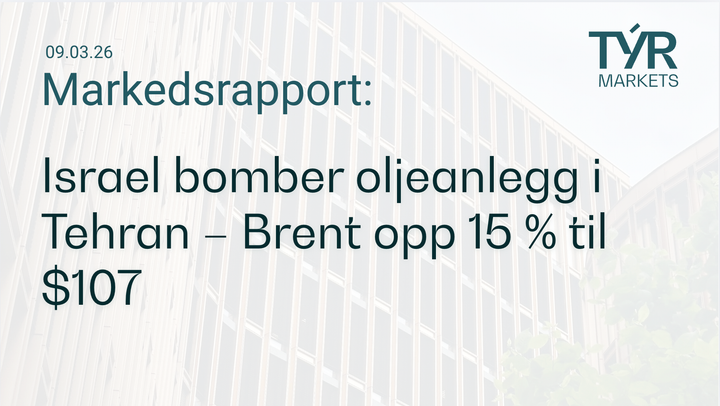 TÝR Markets forsidebilde til markedsrapport 09.03.2026 med tittelen "Israel bomber oljeanlegg i Tehran – Brent opp 15 % til $107" over et bilde av en glassfasade