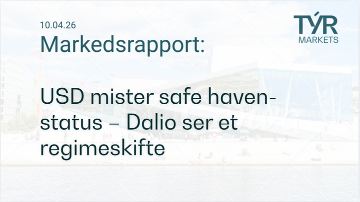 TÝR Markets forsidebilde til markedsrapport 10.04.2026 med tittelen "USD mister safe haven-status – Dalio ser et regimeskifte" over et bilde av Oslo (Operahuset)