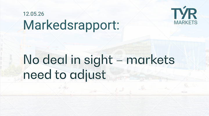 TÝR Markets forsidebilde til markedsrapport 12.05.2026 med tittelen "No deal in sight - markets need to adjust" over et bilde av Oslo (Operahuset)