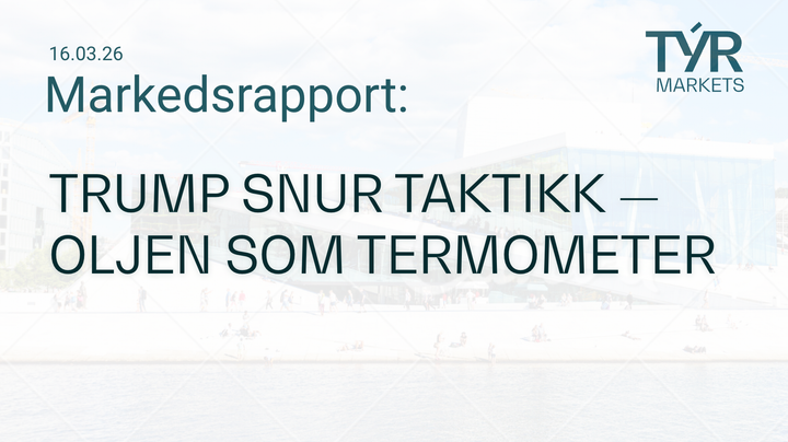 TÝR Markets forsidebilde til markedsrapport 16.03.2026 med tittelen "Trump snur taktikk – oljen som termometer" over et bilde av Oslo (Operahuset)