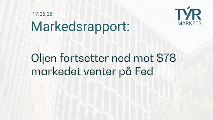 TÝR Markets forsidebilde til markedsrapport 17.06.2026 med tittelen "Oljen fortsetter ned mot $78 – markedet venter på Fed" over et bilde av Oslo (Vika)