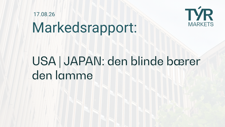 TÝR Markets forsidebilde til markedsrapport 17.08.2026 med tittelen "USA | JAPAN: den blinde bærer den lamme" over et bilde av Oslo (Vika)