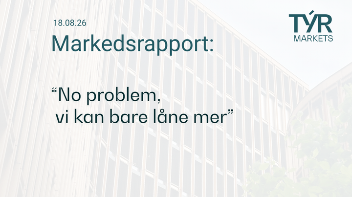 TÝR Markets forsidebilde til markedsrapport 18.08.2026 med tittelen ""No problem, vi kan bare låne mer"" over et bilde av Oslo (Vika)