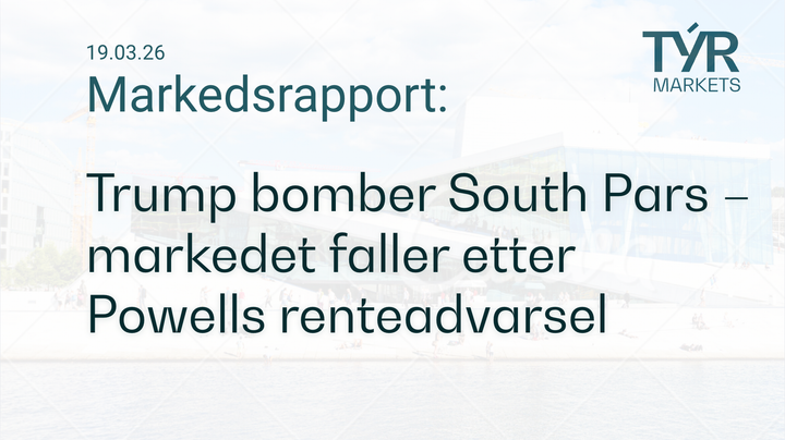 TÝR Markets forsidebilde til markedsrapport 19.03.2026 med tittelen "Trump bomber South Pars – markedet faller etter Powells renteadvarsel" over et bilde av Oslo (Operahuset)