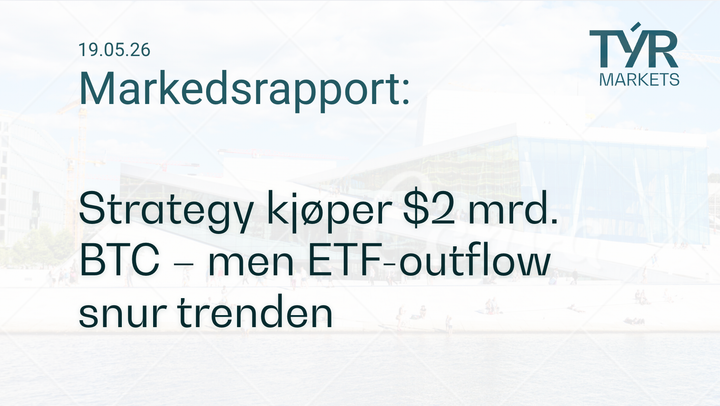 TÝR Markets forsidebilde til markedsrapport 19.05.2026 med tittelen "Strategy kjøper $2 mrd. BTC – men ETF-outflow snur trenden" over et bilde av Oslo (Operahuset)