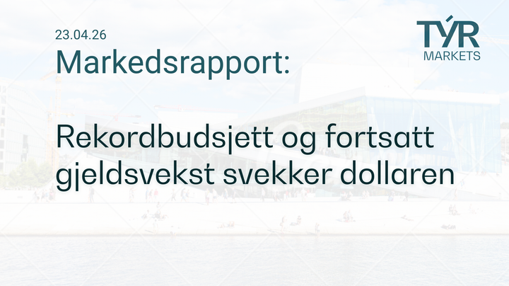 TÝR Markets forsidebilde til markedsrapport 23.04.2026 med tittelen "Rekordbudsjett og fortsatt gjeldsvekst svekker dollaren" over et bilde av Oslo (Operahuset)
