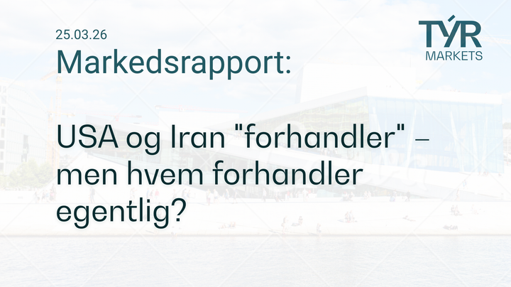 TÝR Markets forsidebilde til markedsrapport 25.03.2026 med tittelen "USA og Iran 'forhandler' – men hvem forhandler egentlig?" over et bilde av Oslo (Operahuset)