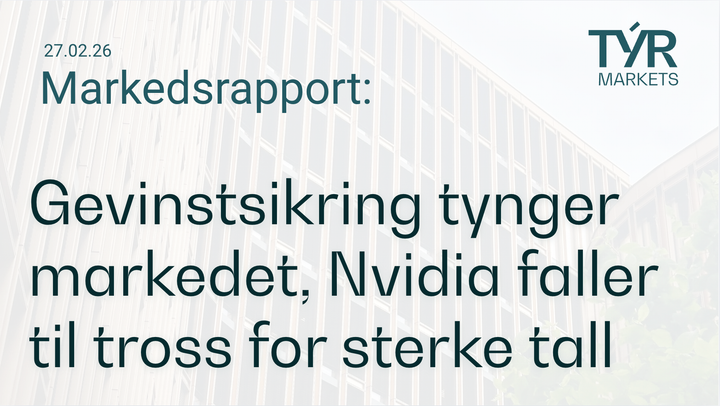 TÝR Markets forsidebilde til markedsrapport 27.02.2026 med tittelen "Gevinstsikring tynger markedet, Nvidia faller til tross for sterke tall" over et bilde av en glassfasade