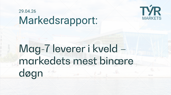 TÝR Markets forsidebilde til markedsrapport 29.04.2026 med tittelen "Mag-7 leverer i kveld – markedets mest binære døgn" over et bilde av Oslo (Operahuset)
