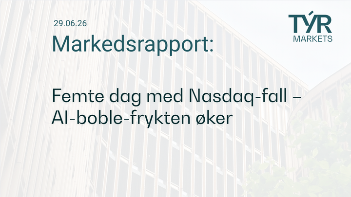 TÝR Markets forsidebilde til markedsrapport 29.06.2026 med tittelen "Femte dag med Nasdaq-fall – AI-boble-frykten øker" over et bilde av Oslo (Vika)