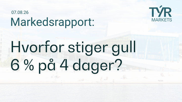 TYR Markets markedsrapport 07.08.26: «Hva skyldes oppgangen i gullprisen?» – tekstgrafikk over bilde av Operaen i Oslo.