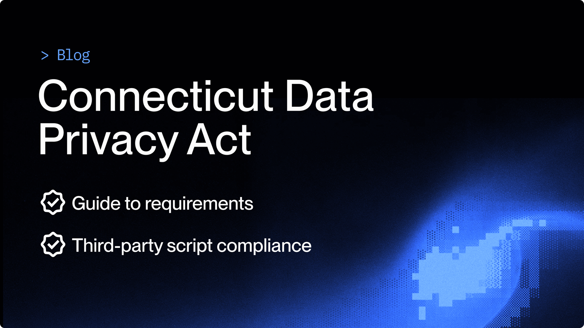 CTDPA: Guide to Requirements + Third-Party Script Compliance