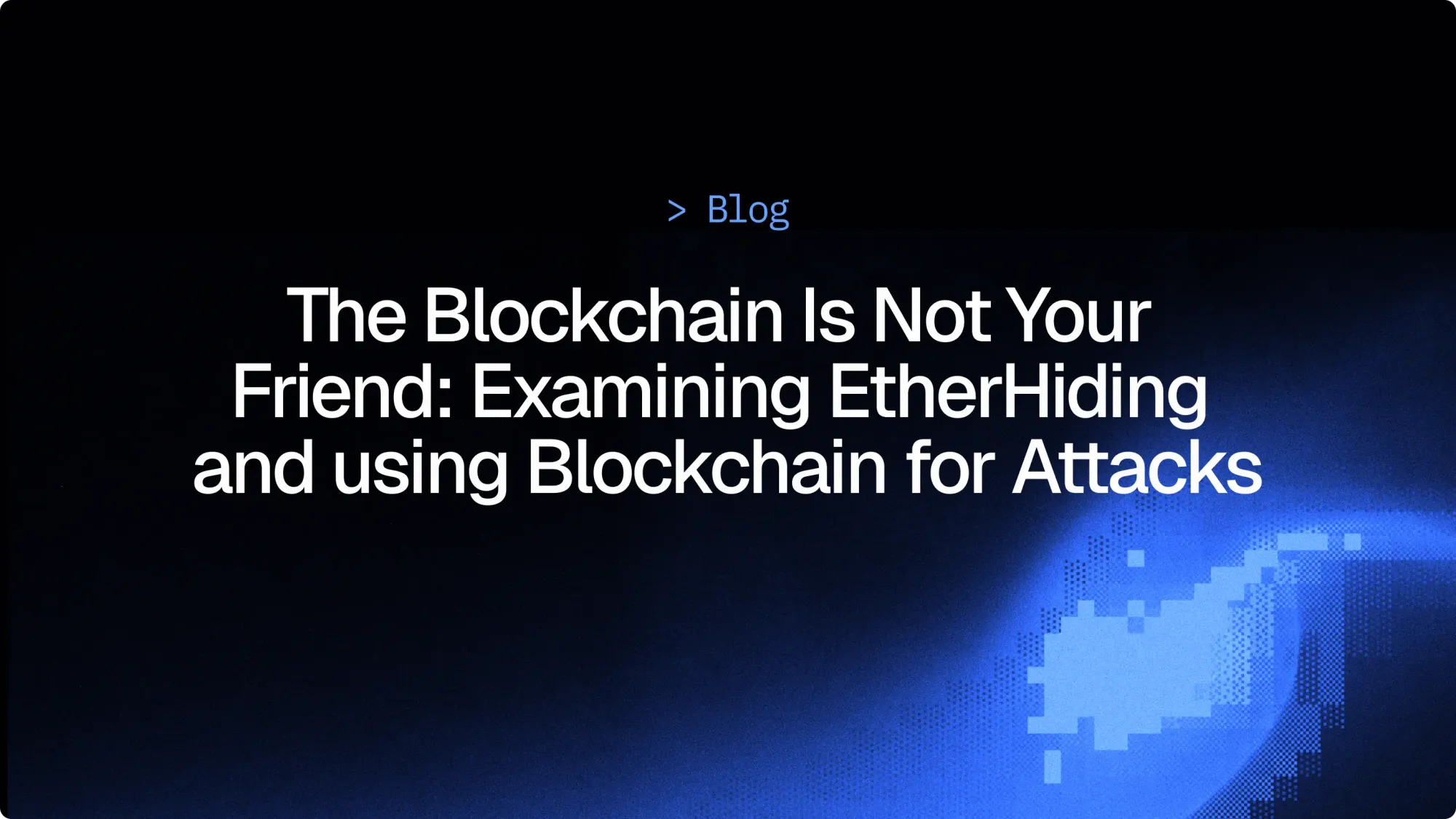 The Blockchain Is Not Your Friend: Examining EtherHiding and using Blockchain for Attacks