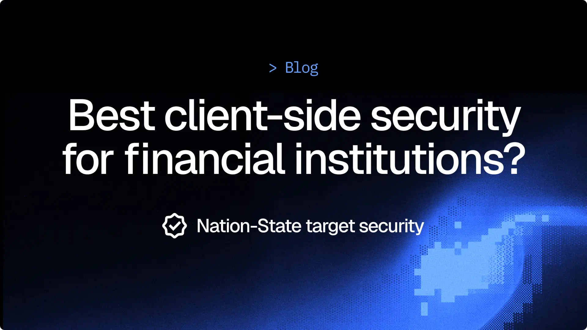 Best client-side security for Financial Institutions?