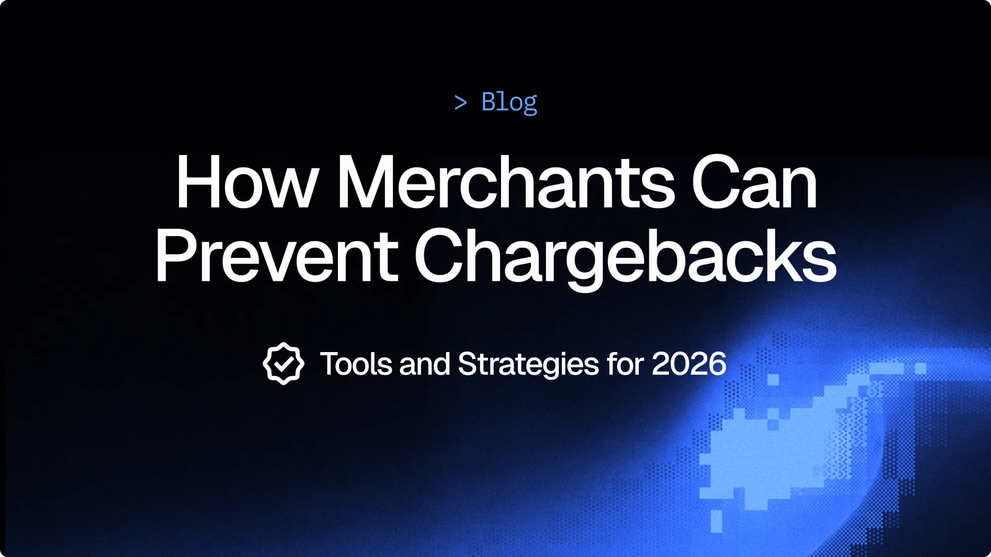 How Merchants Can Prevent Chargebacks (tools you need in 2026)