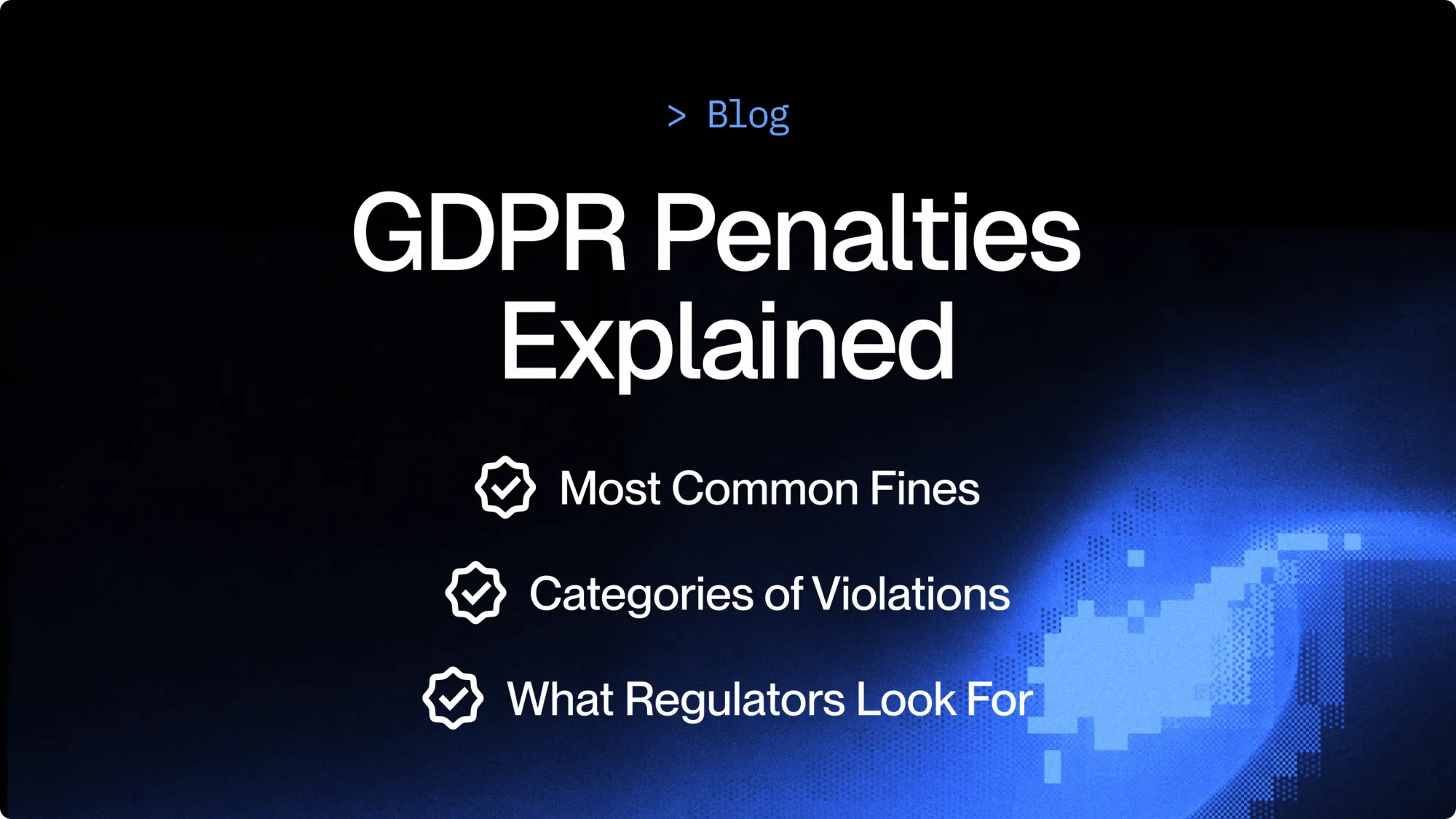 GDPR Penalties Explained (most common fines, large cases, and how regulators decide)