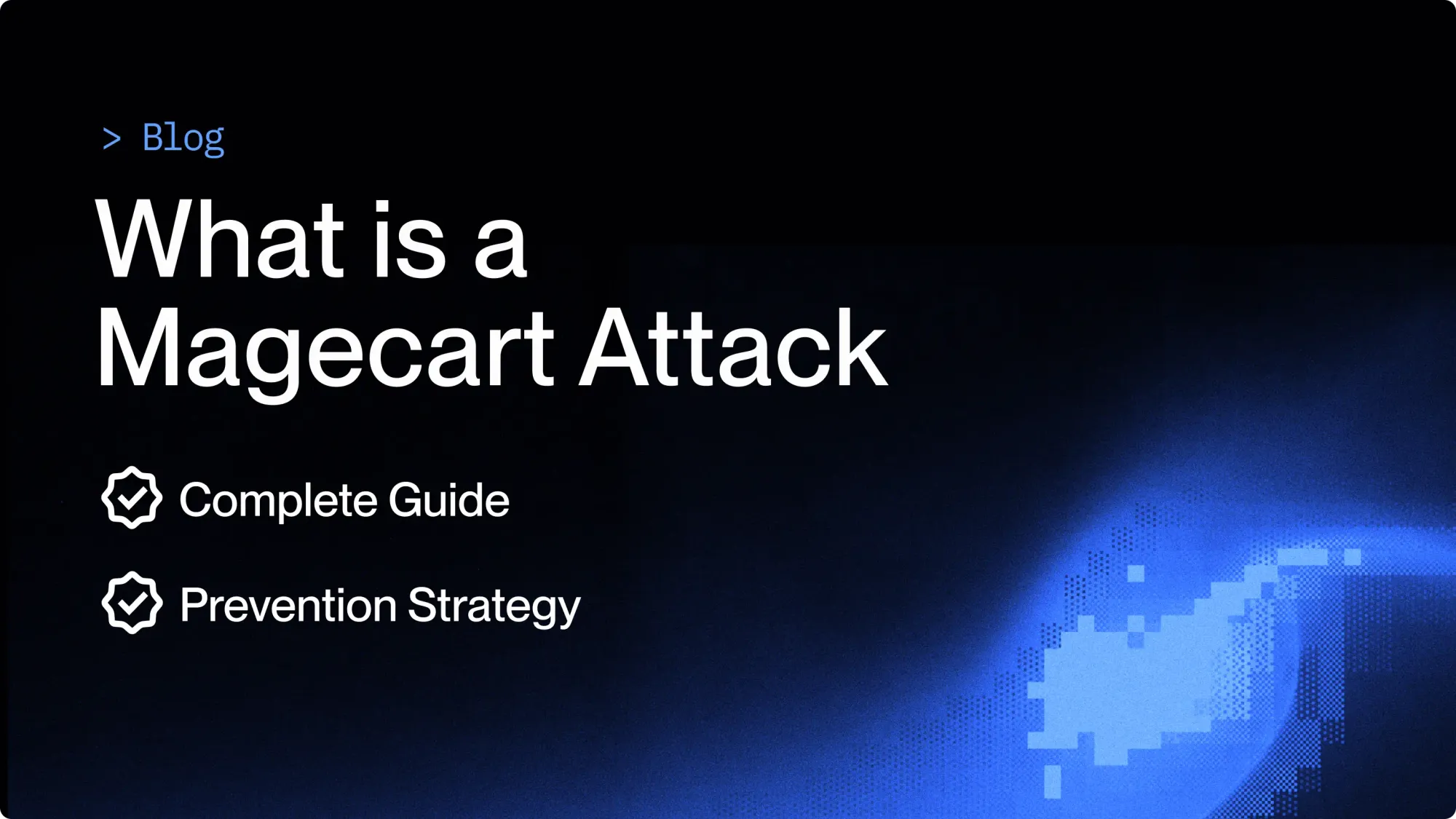 What is Magecart: Complete Guide and Prevention Strategy