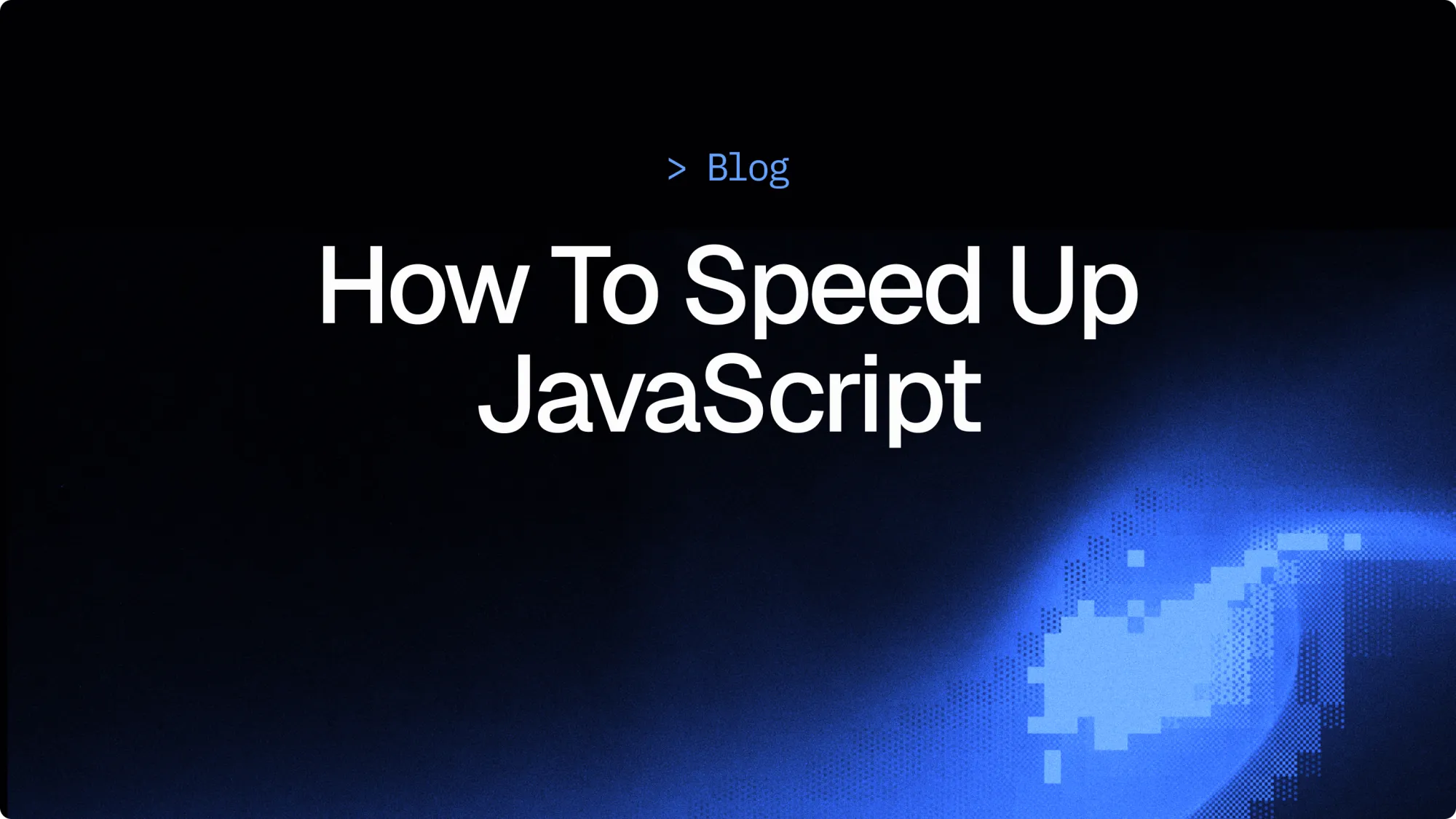 How to speed up JavaScript