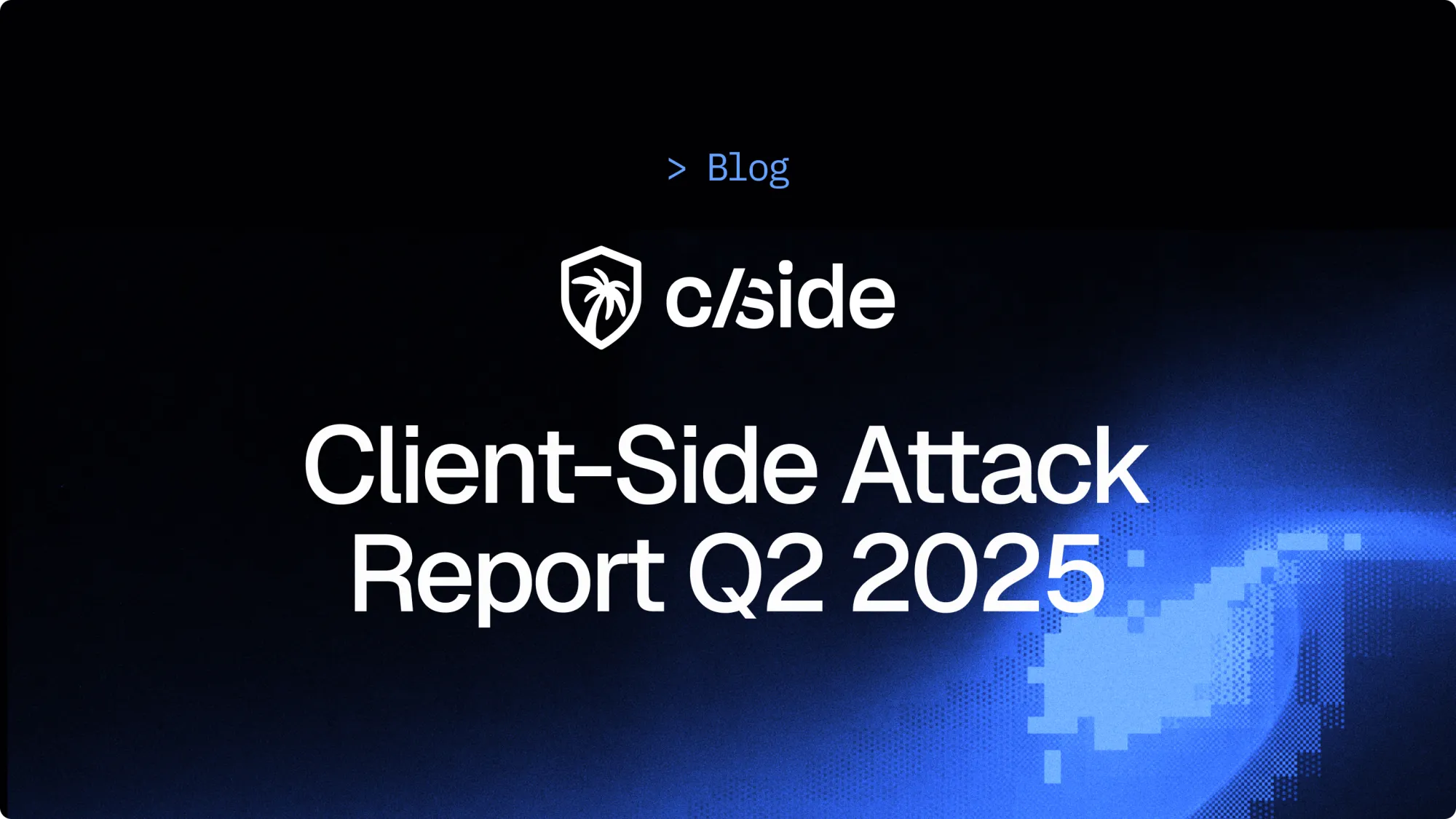 Client-Side Attack Report Q2 2025