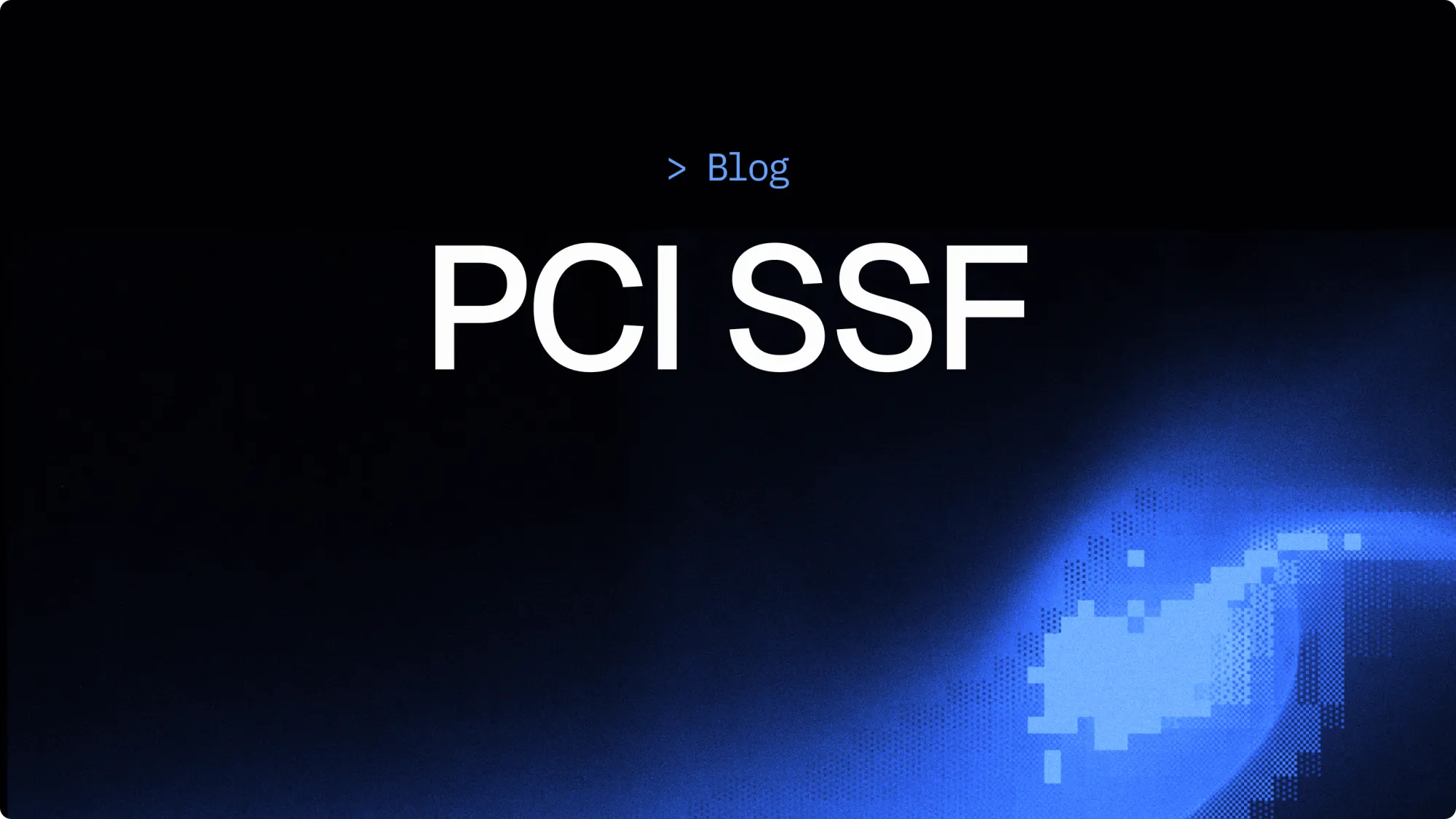Do you need PCI SSF or PCI DSS? Here’s the difference