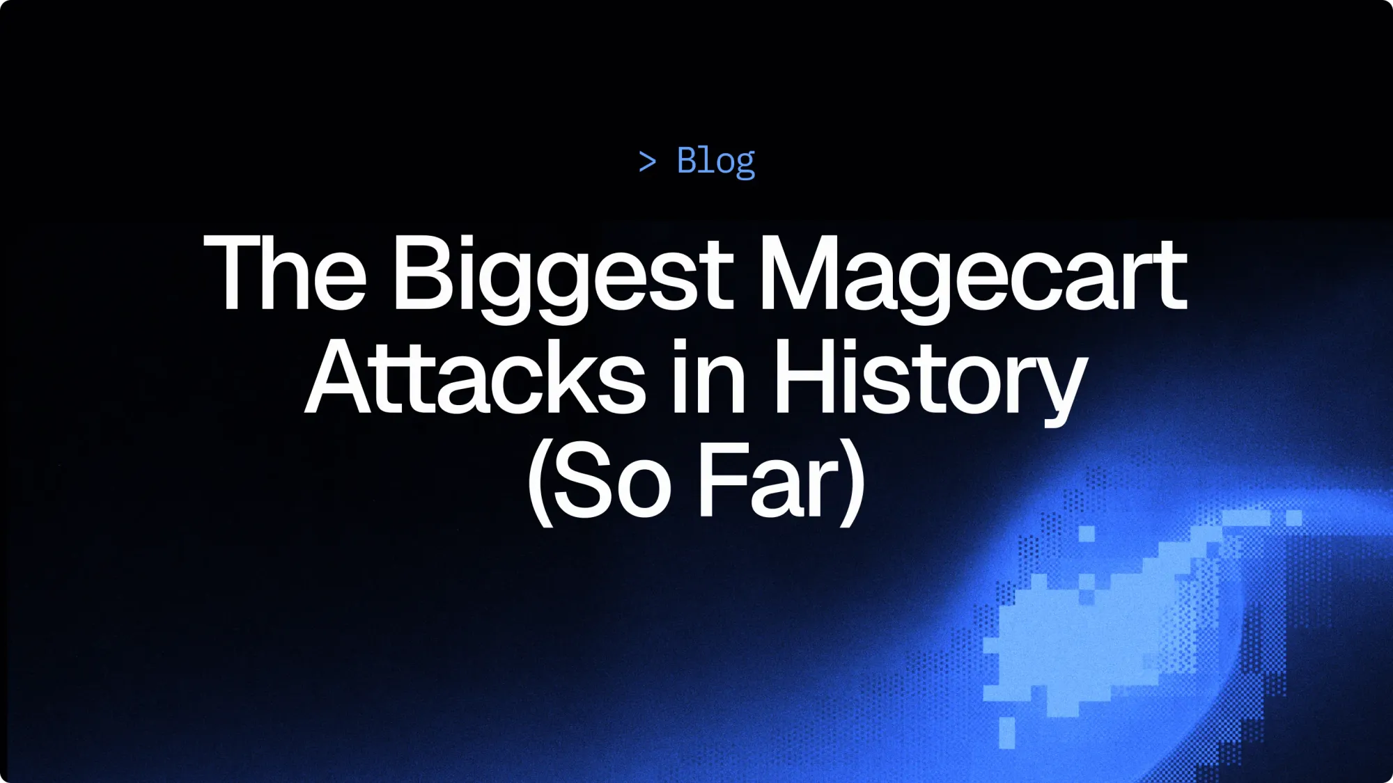 The biggest Magecart attacks in history (so far)