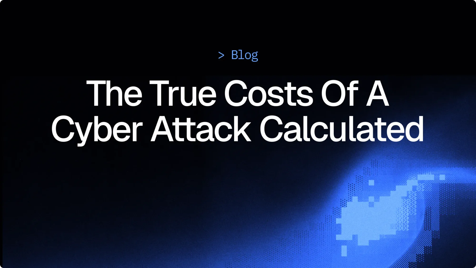 The true cost of a cyber attack