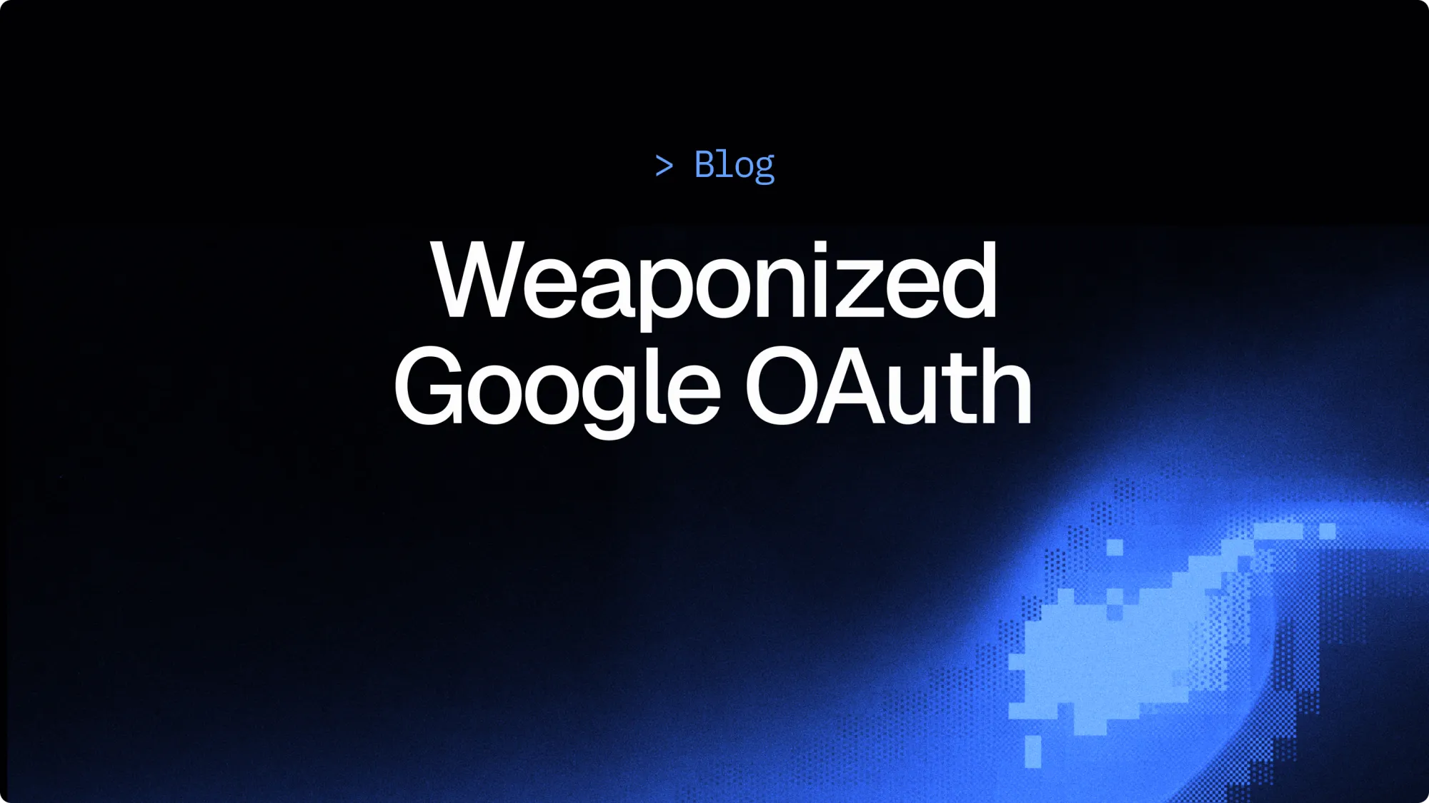 Weaponized Google OAuth Triggers Malicious WebSocket