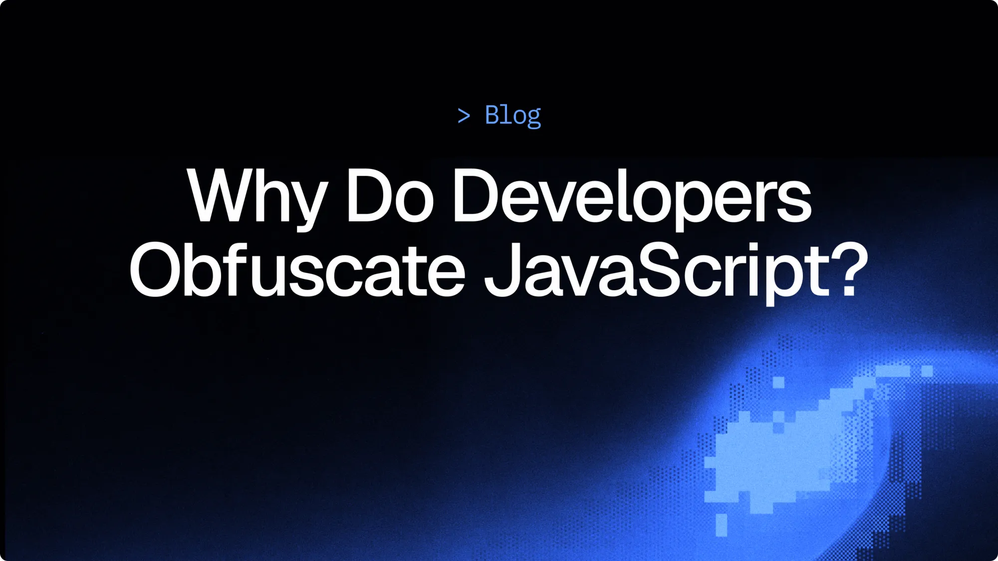 Why do developers obfuscate JavaScript?