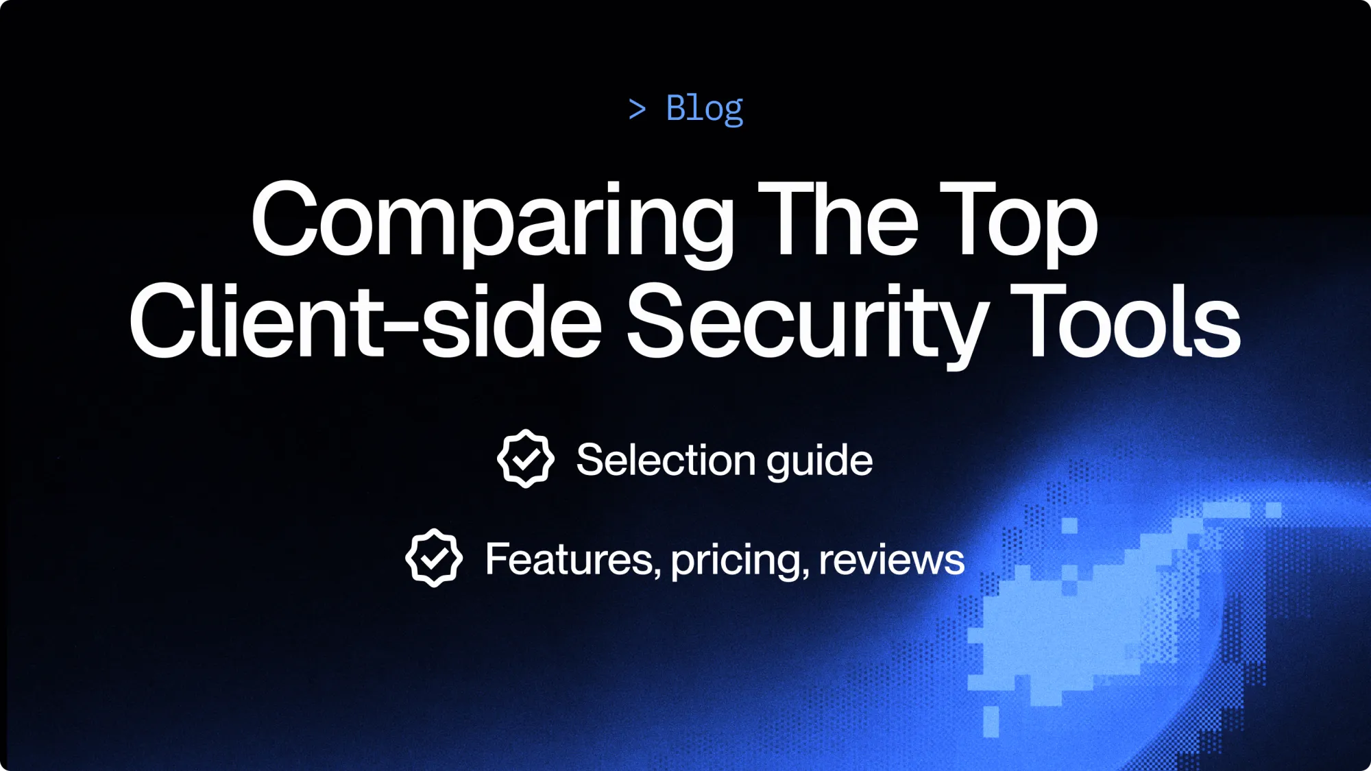 Comparing Top Client Side Security Tools (features, reviews, pricing)
