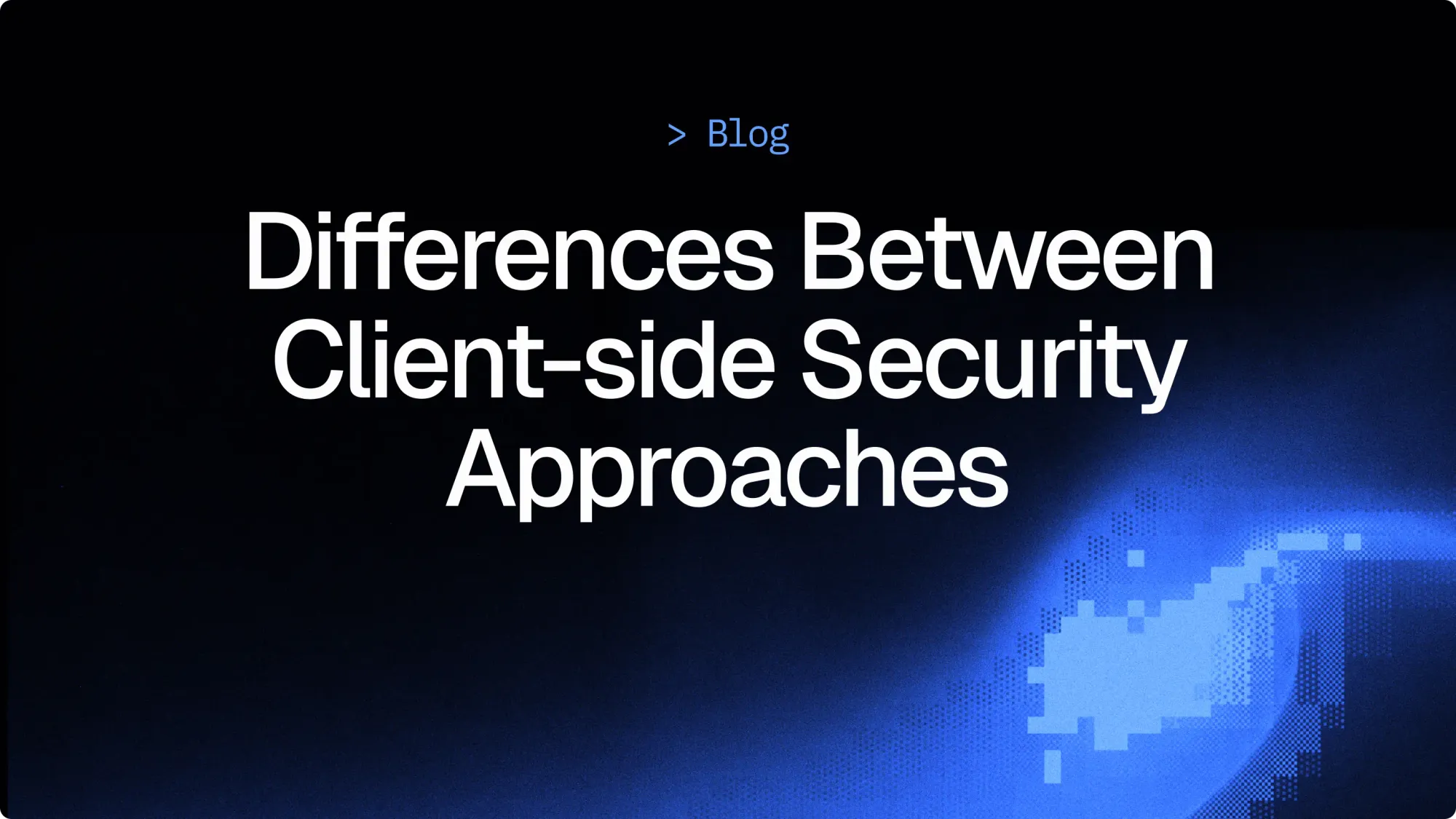 The Differences In Client-side Security Solutions