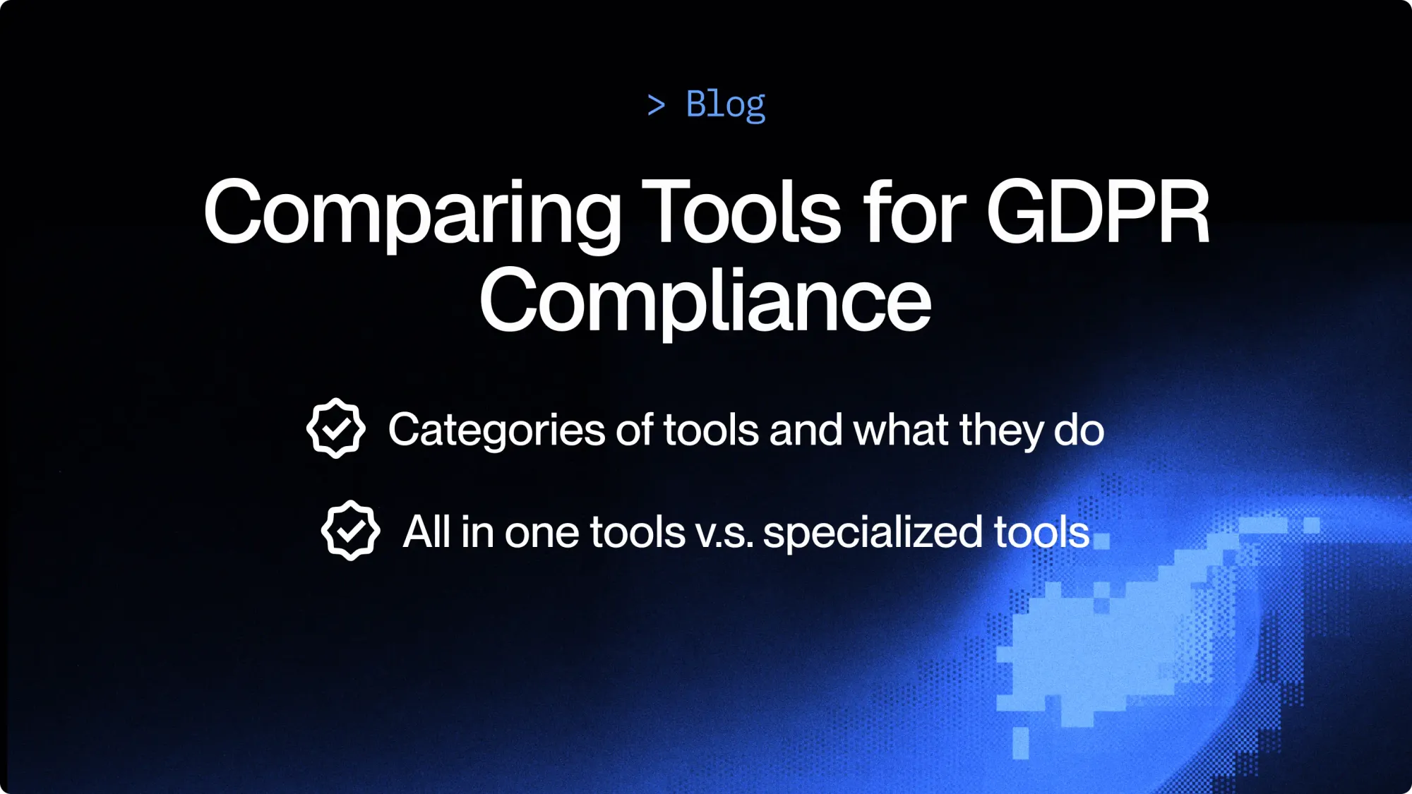 Comparing Tools for GDPR Compliance (the ones you need in 2026)