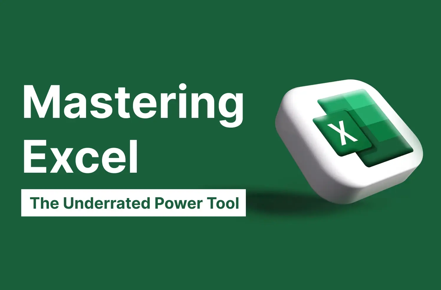 Mastering Excel: The Underrated Power Tool