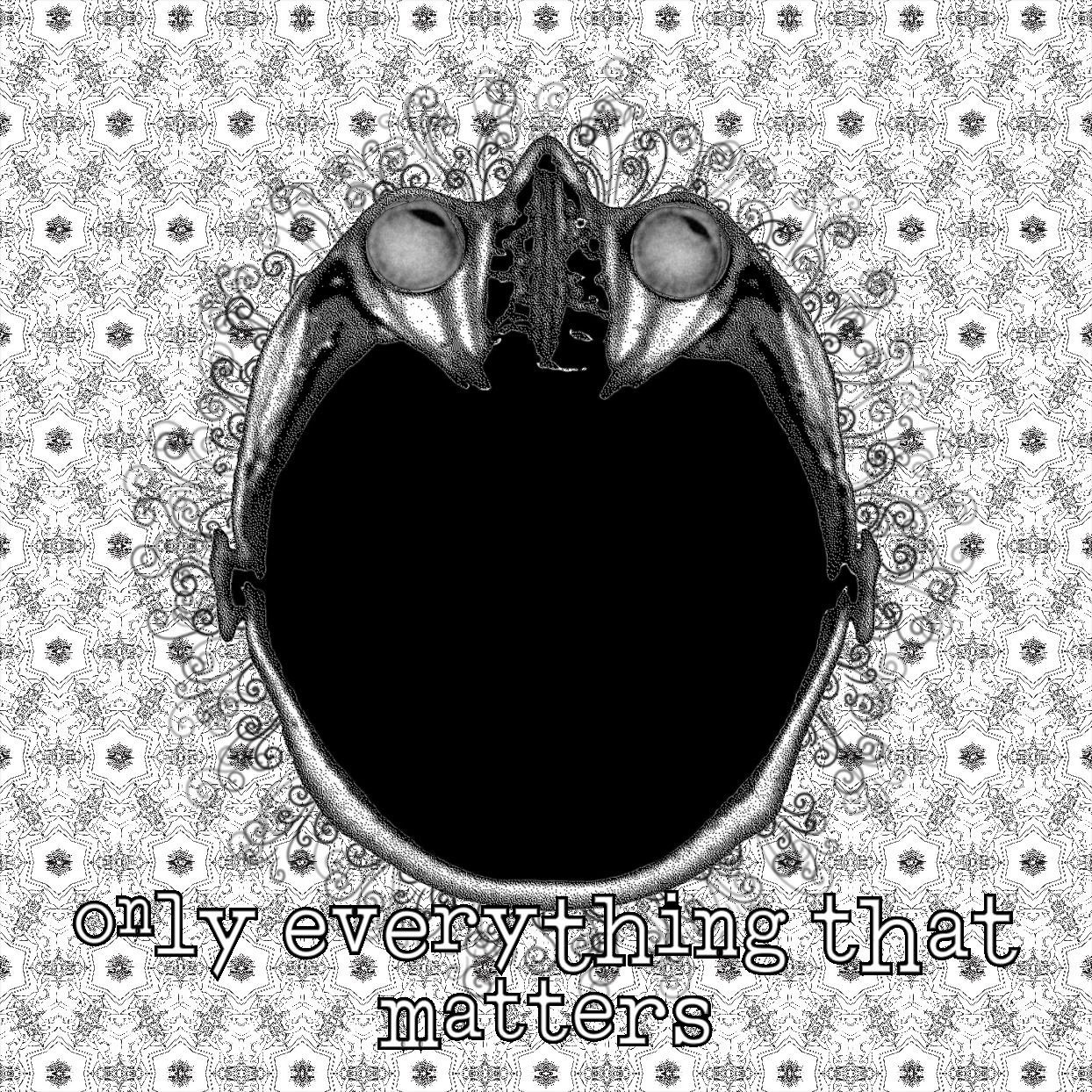 only everything that matters