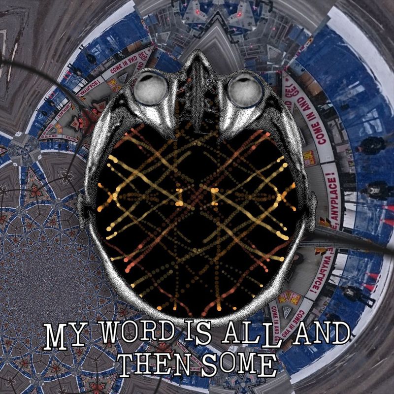 MY WORD IS ALL AND THEN SOME