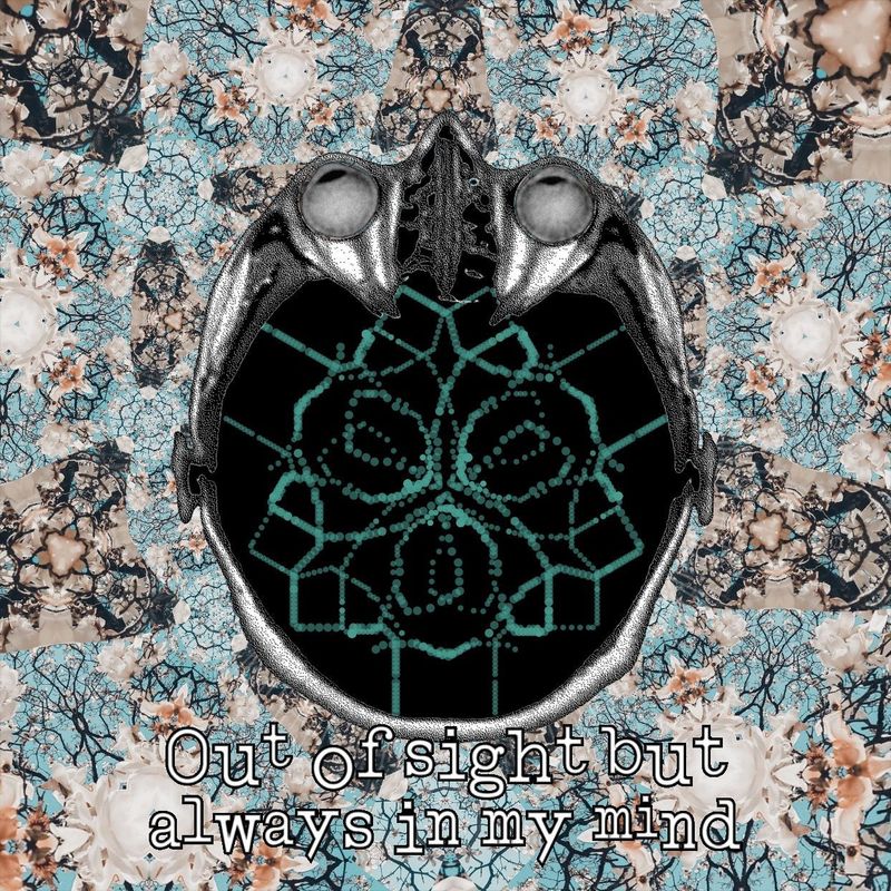 Out of sight but always in my mind