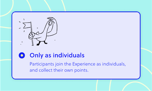 a goose with a flag titled: 'Only as individuals', with text, 'Participants join the Experience as individuals and collect their own points'