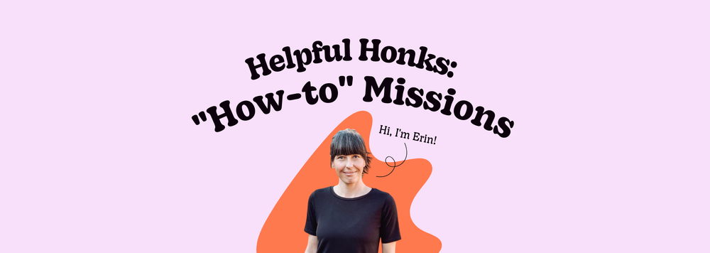 a photo of Erin and a title: Helpful Honks: "How-to" Missions