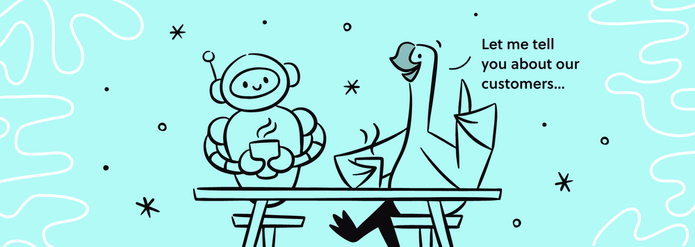 A friendly goose talking to a robot about our awesome customers