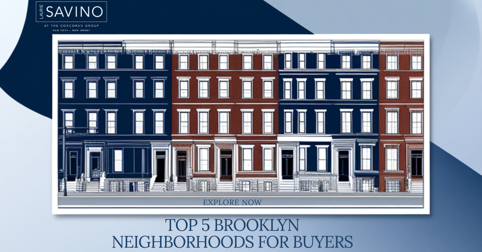 Top 5 Brooklyn Neighborhoods Buyers Are Targeting Right Now Spring 2026 Author: Laurie Savino, Licensed Associate Real Estate Broker | The Corcoran Group