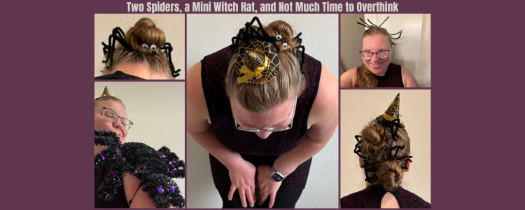 Two Spiders, a Mini Witch Hat, and Not Much Time to Overthink