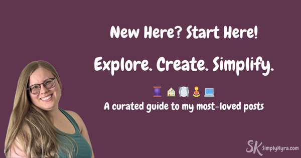Start Here: My Favorite Posts to Explore, Create, and Simplify