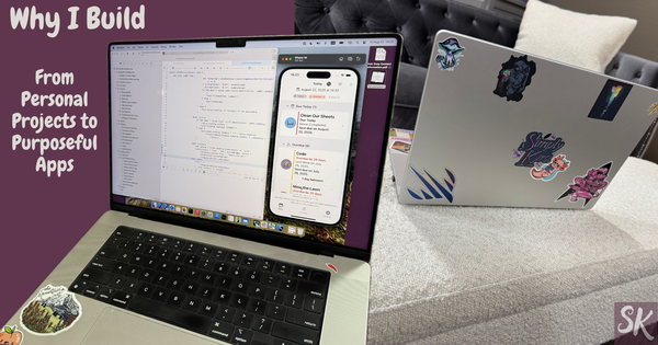Why I Build: From Personal Projects to Purposeful Apps