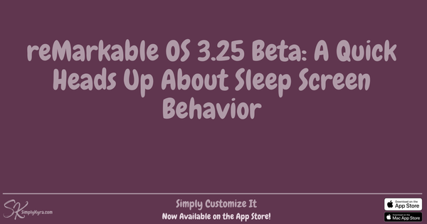 reMarkable OS 3.25 Beta: A Quick Heads Up About Sleep Screen Behavior