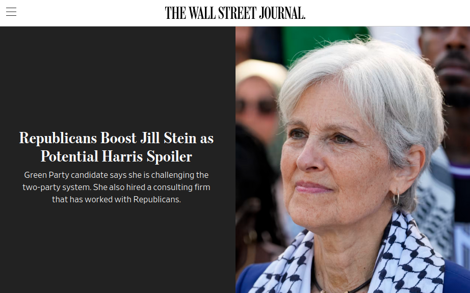 Wall Street Journal headline: "Republicans Boost Jill Stein as Potential Harris Spoiler Green Party candidate says she is challenging the two-party system. She also hired a consulting firm that has worked with Republicans."