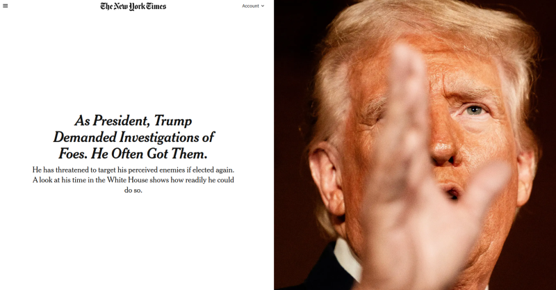NY TImes headline: "As President, Trump Demanded Investigations of Foes. He Often Got Them."