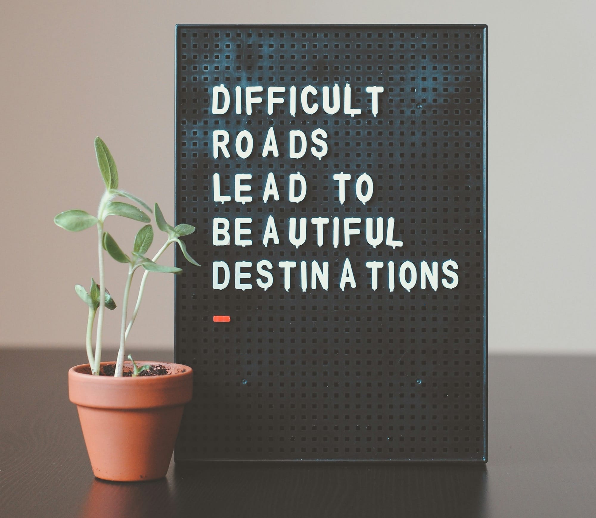 difficult roads lead to beautiful destinations desk decor