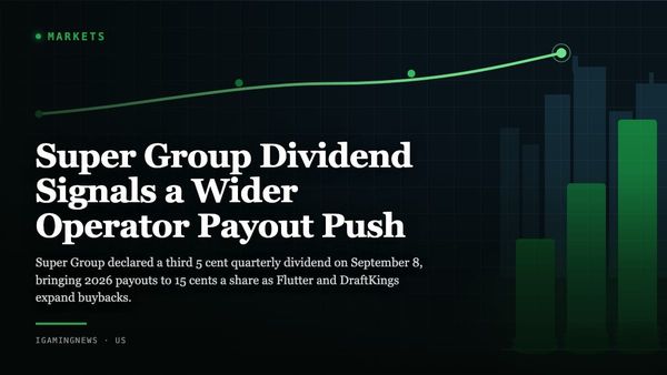 Super Group Dividend Signals a Wider Operator Payout Push