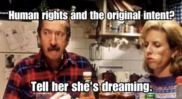 Meme from The Castle shows Darryl and Sal at a table, looking incredulous. The text says, "Human rights and the original intent? Tell her she's dreaming." 
