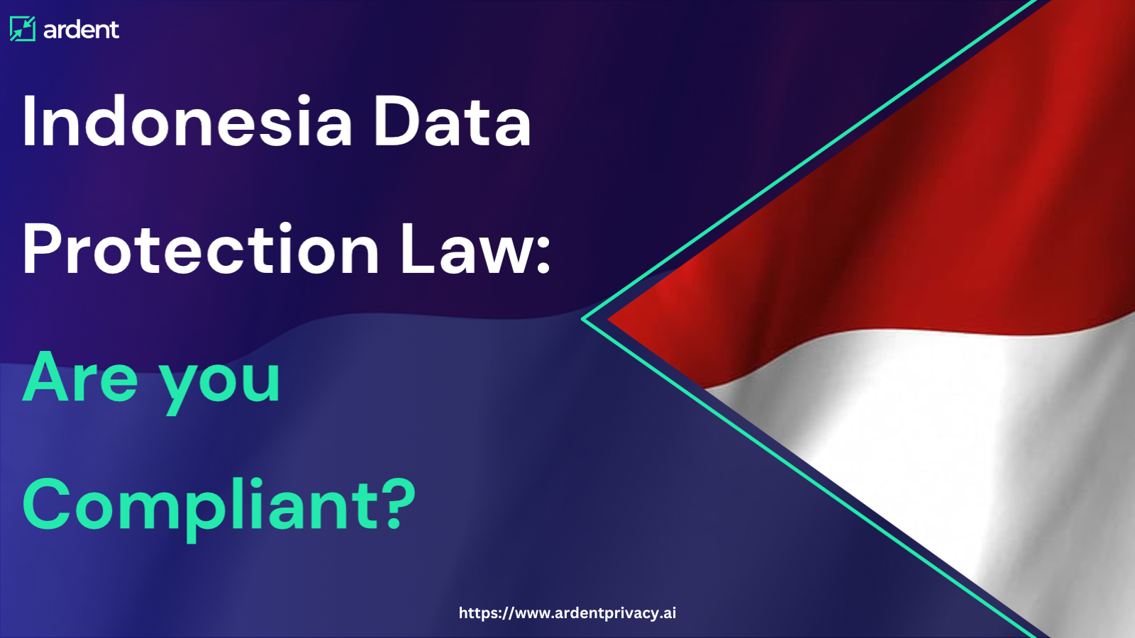 Indonesia's Personal Data Protection Law: Are you compliant?